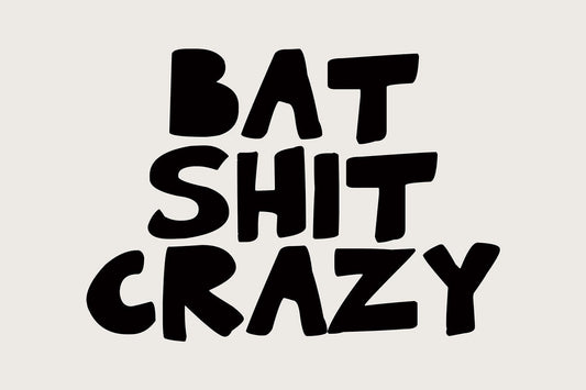 BAT SHiT CRAZY poster with bold, chunky black hand-lettered typography on a white background for edgy wall art.