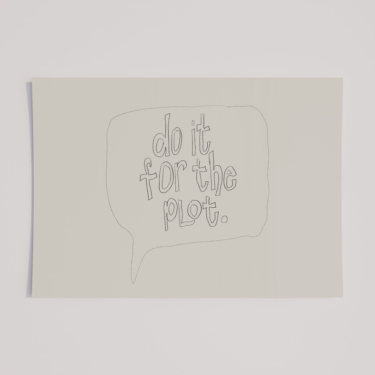 do it for the plot wall art poster funny minimalist modern typography in a quote bubble made by denise crew