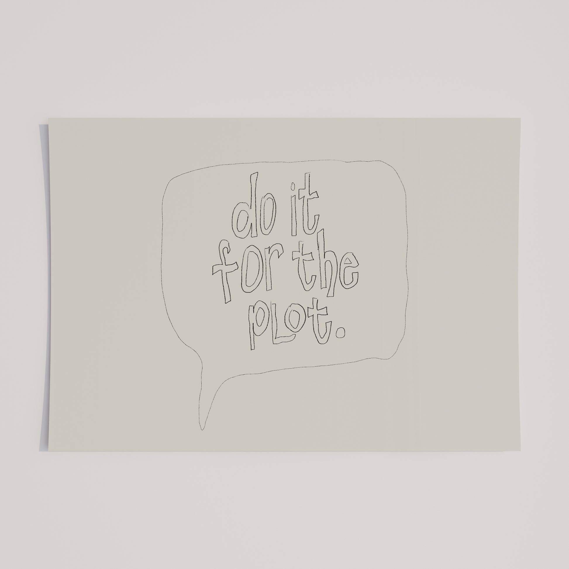 do it for the plot wall art poster funny minimalist modern typography in a quote bubble made by denise crew