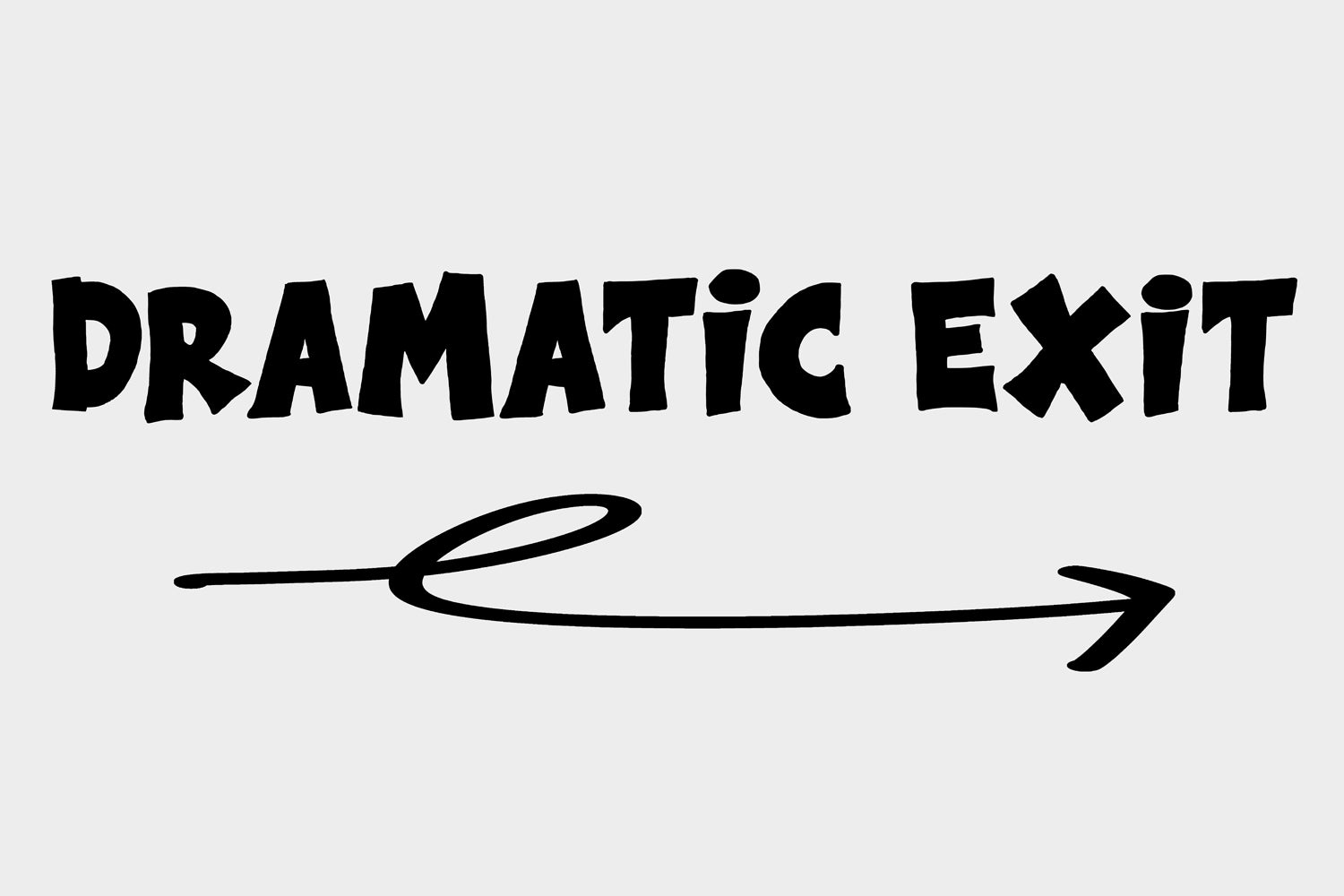 DRAMATiC EXiT RiGHT poster with bold black typography and a statement arrow pointing right on a white background.