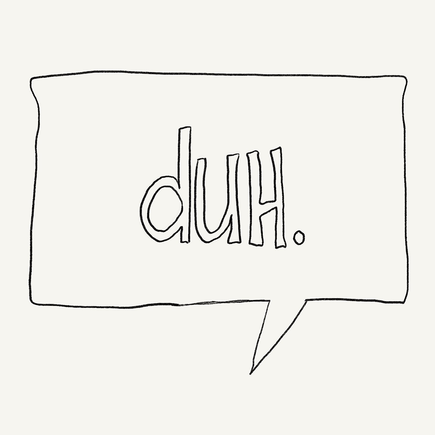 Minimalist hand-drawn “duh.” poster with dry humor and clean design, perfect for office or living room wall – DUH.