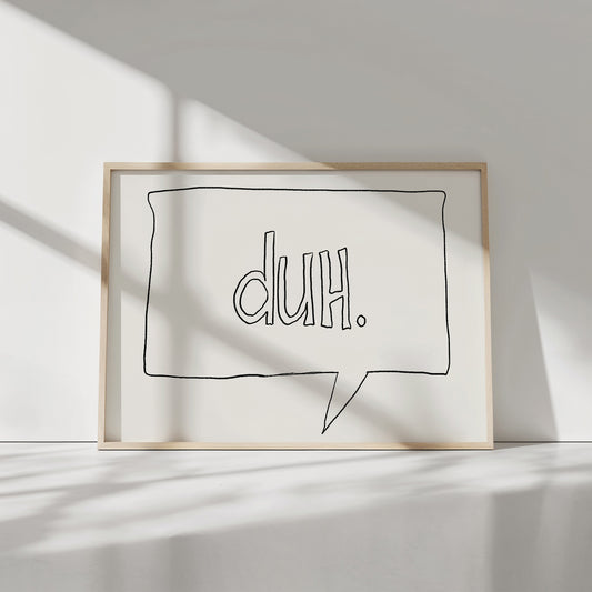DUH poster with minimalist hand-drawn speech bubble and dry humor, perfect for office or living room wall decor.