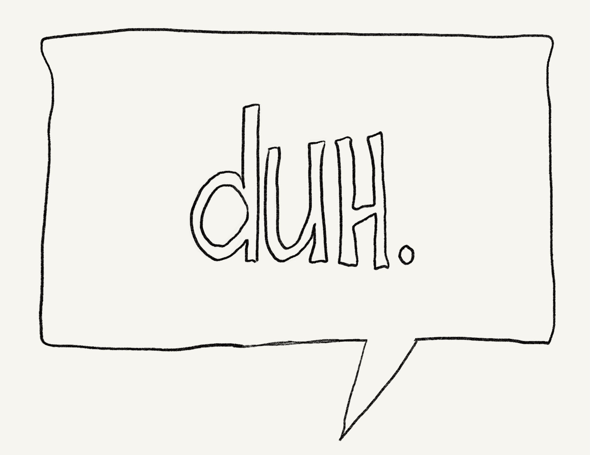 duh in quotation bubbles hand drawn lettering typography poster minimalist modern wall art by denise crew