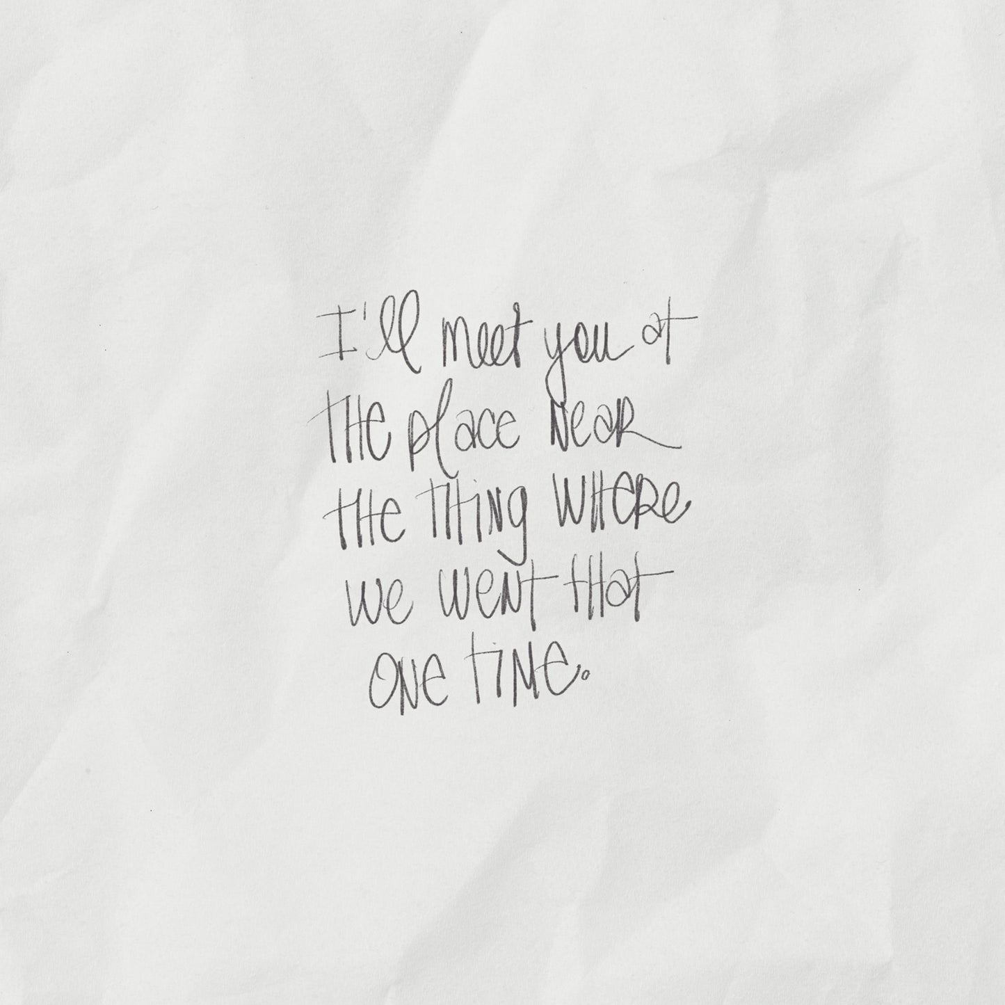 I'LL MEET YOU AT THE PLACE ..." handwritten-style art print on crumbled off-white paper background.